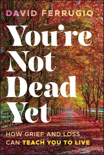 You're Not Dead Yet by David Ferrugio