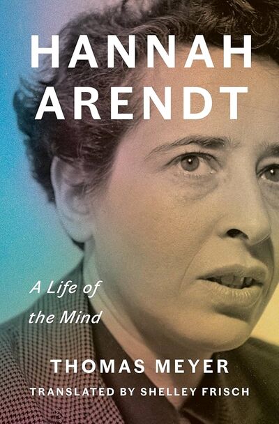 Hannah Arendt: A Life of the Mind by Thomas Meyer