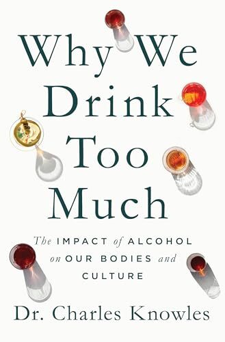 Why We Drink Too Much by Dr. Charles Knowles